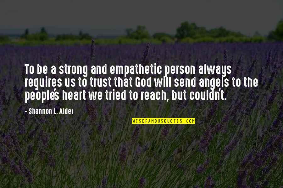 Be Strong God Quotes By Shannon L. Alder: To be a strong and empathetic person always