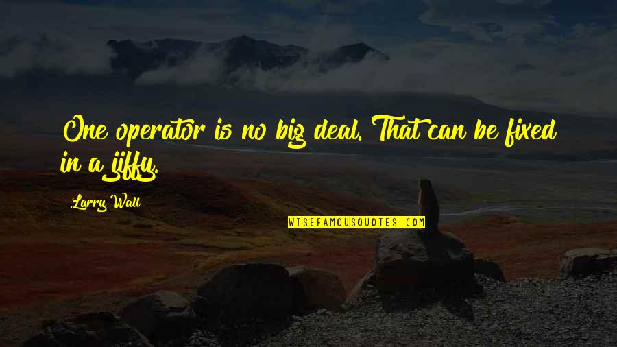 Be Strong In Bad Situation Quotes By Larry Wall: One operator is no big deal. That can