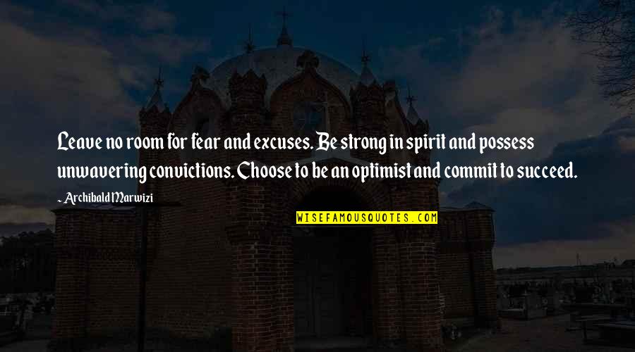 Be Strong In Life Quotes By Archibald Marwizi: Leave no room for fear and excuses. Be Be Strong In Life Quotes By Archibald Marwizi: Leave no room for fear and excuses. Be