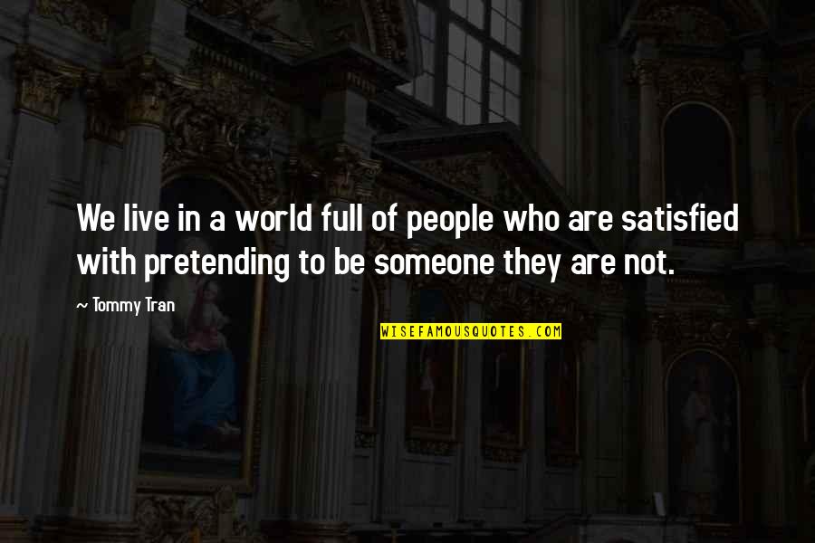 Be Strong In Life Quotes By Tommy Tran: We live in a world full of people Be Strong In Life Quotes By Tommy Tran: We live in a world full of people