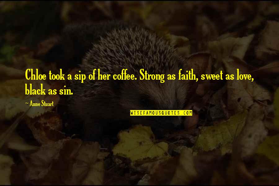 Be Strong In Your Faith Quotes By Anne Stuart: Chloe took a sip of her coffee. Strong