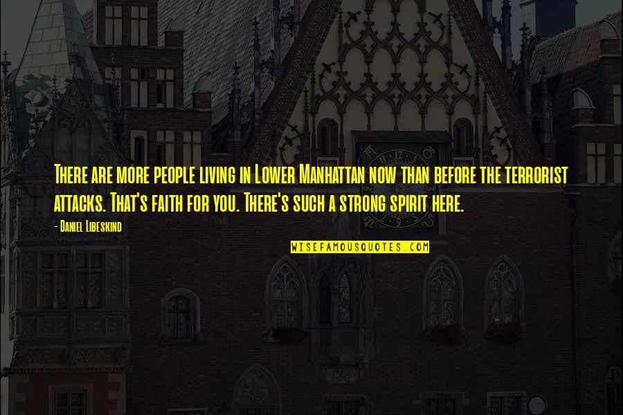 Be Strong In Your Faith Quotes By Daniel Libeskind: There are more people living in Lower Manhattan