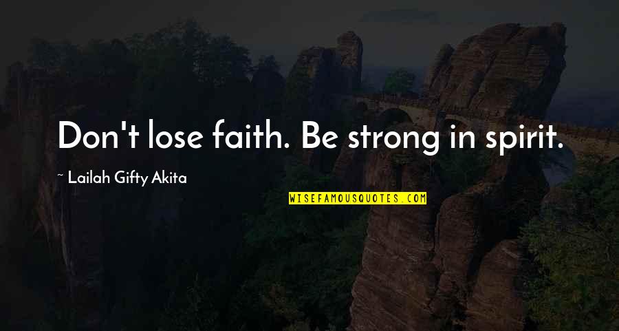 Be Strong In Your Faith Quotes By Lailah Gifty Akita: Don't lose faith. Be strong in spirit.
