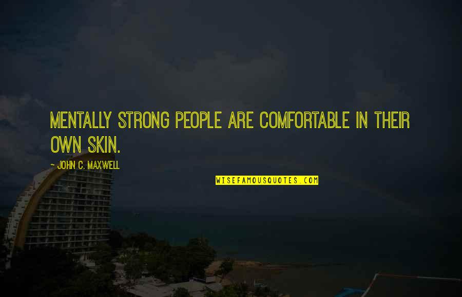 Be Strong Mentally Quotes By John C. Maxwell: Mentally strong people are comfortable in their own