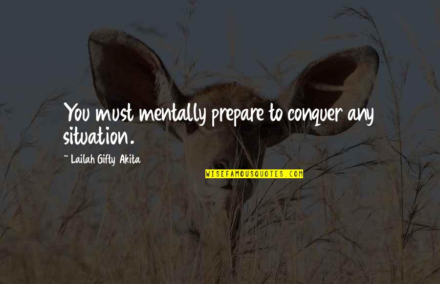 Be Strong Mentally Quotes By Lailah Gifty Akita: You must mentally prepare to conquer any situation.