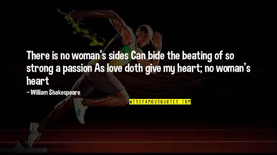 Be Strong My Heart Quotes By William Shakespeare: There is no woman's sides Can bide the