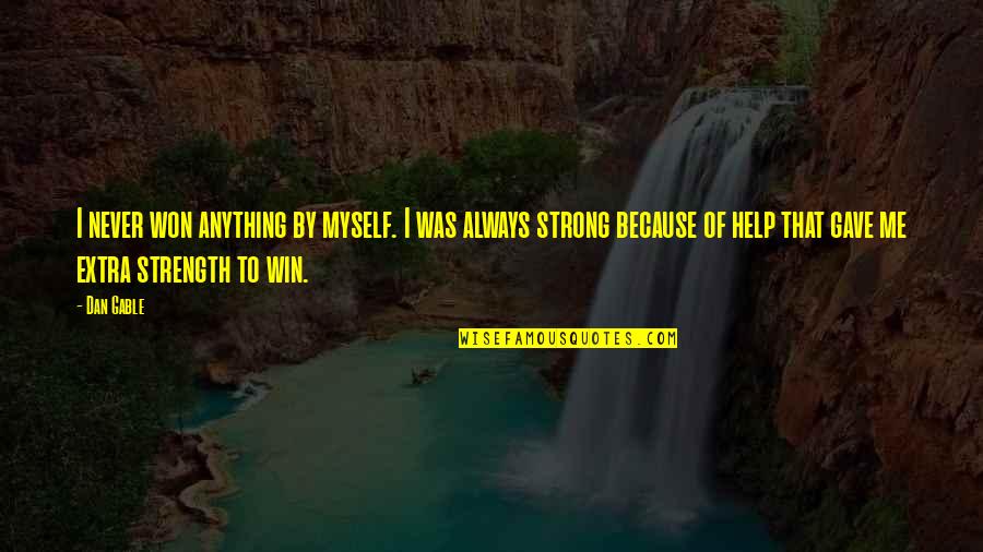 Be Strong Myself Quotes By Dan Gable: I never won anything by myself. I was