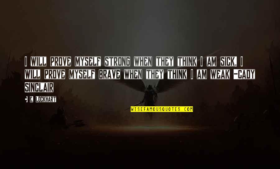 Be Strong Myself Quotes By E. Lockhart: I will prove myself strong when they think