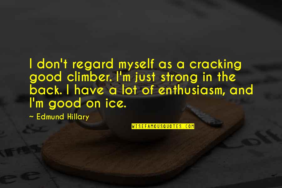Be Strong Myself Quotes By Edmund Hillary: I don't regard myself as a cracking good