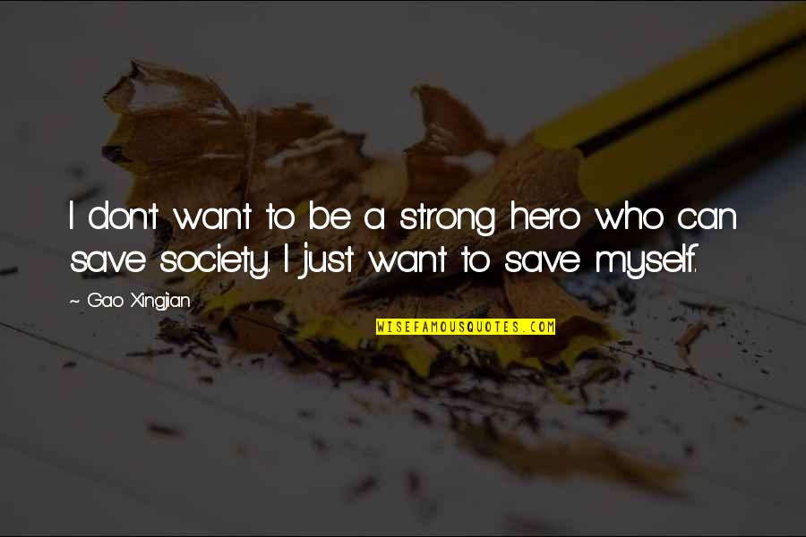 Be Strong Myself Quotes By Gao Xingjian: I don't want to be a strong hero