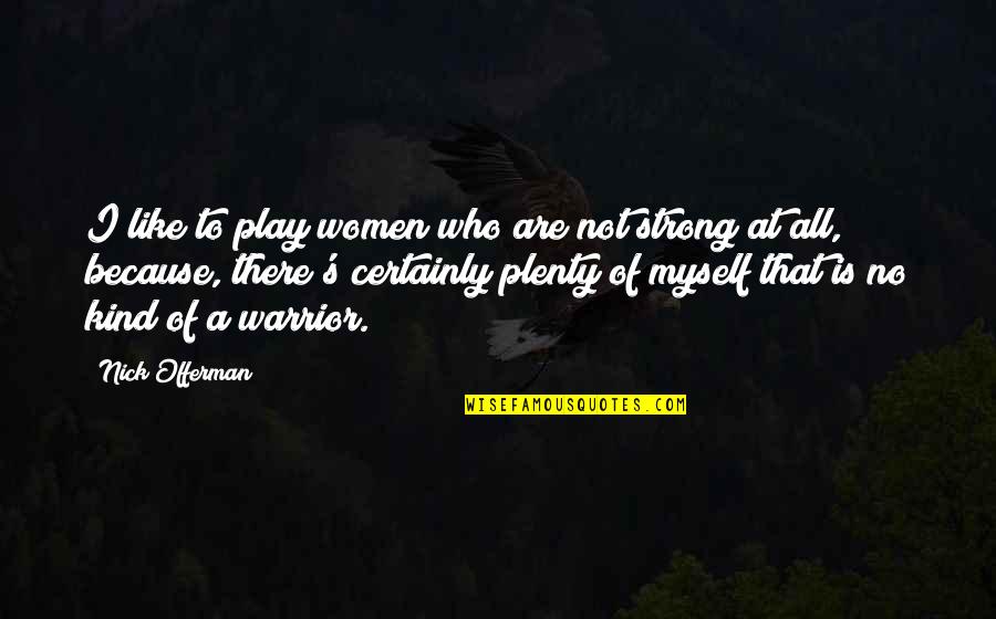 Be Strong Myself Quotes By Nick Offerman: I like to play women who are not