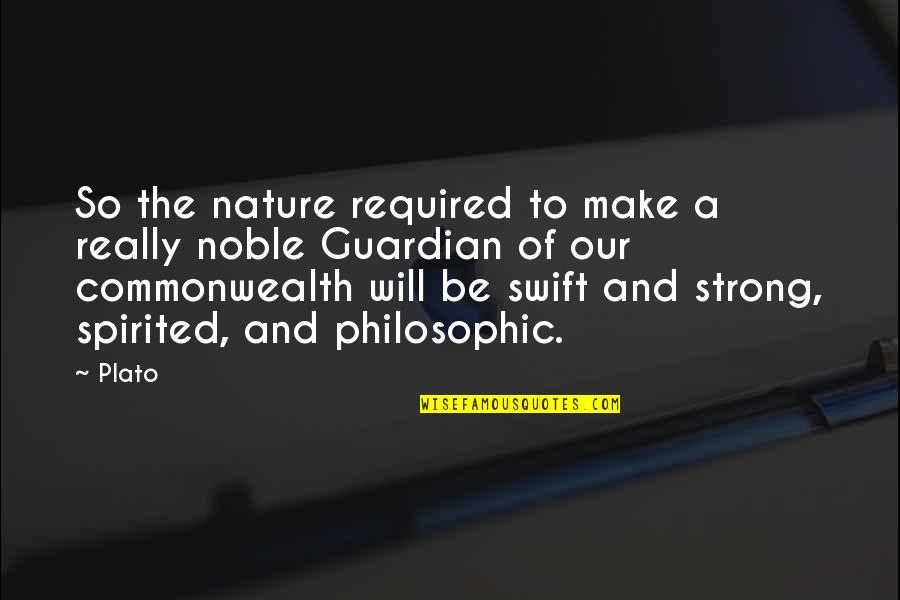 Be Strong Quotes By Plato: So the nature required to make a really Be Strong Quotes By Plato: So the nature required to make a really