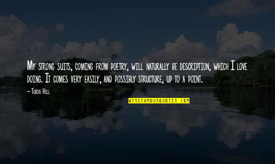 Be Strong Quotes By Tobias Hill: My strong suits, coming from poetry, will naturally Be Strong Quotes By Tobias Hill: My strong suits, coming from poetry, will naturally