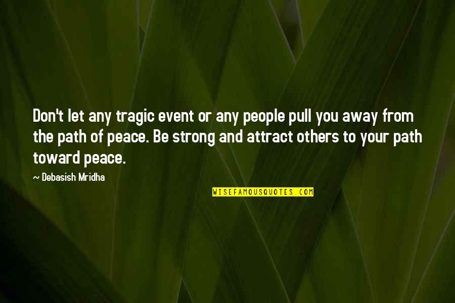 Be Strong Quotes Quotes By Debasish Mridha: Don't let any tragic event or any people