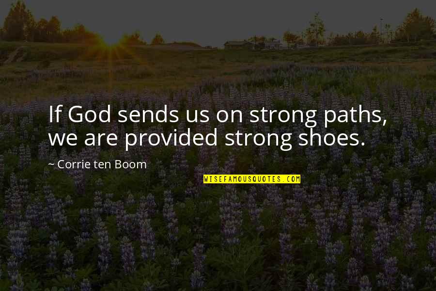 Be Strong With God Quotes By Corrie Ten Boom: If God sends us on strong paths, we
