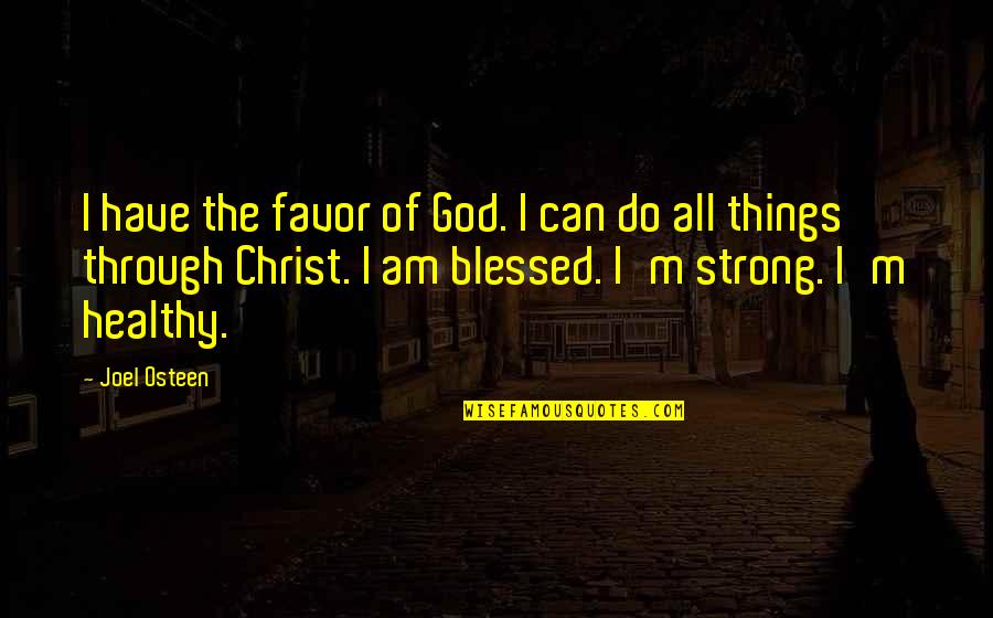 Be Strong With God Quotes By Joel Osteen: I have the favor of God. I can