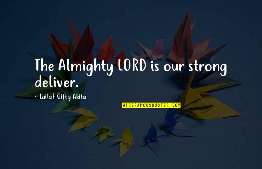 Be Strong With God Quotes By Lailah Gifty Akita: The Almighty LORD is our strong deliver.