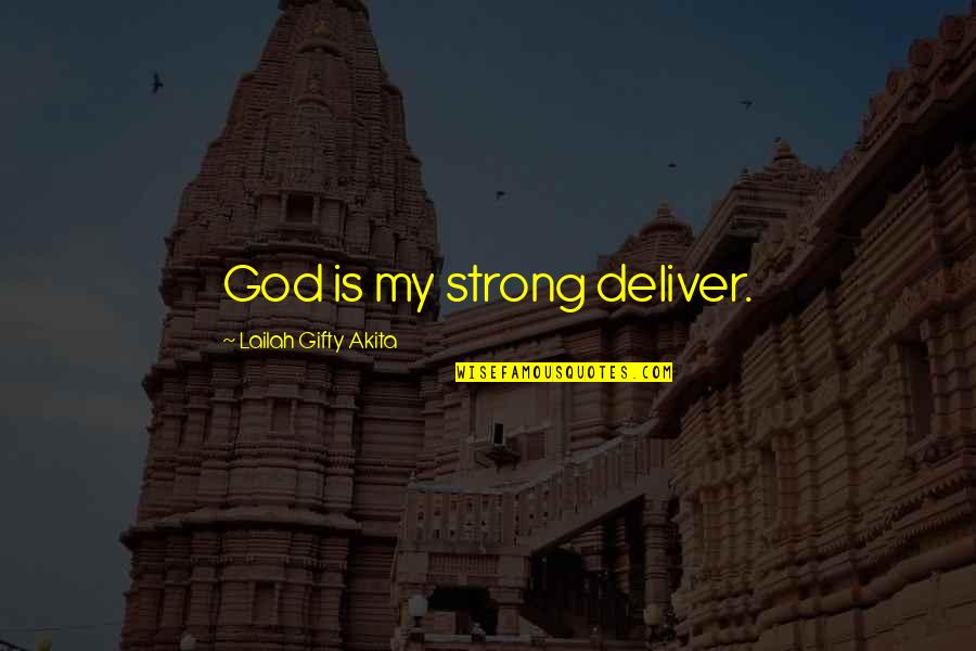 Be Strong With God Quotes By Lailah Gifty Akita: God is my strong deliver.