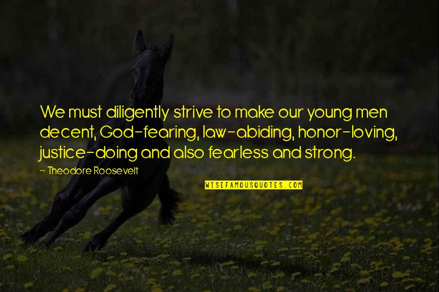 Be Strong With God Quotes By Theodore Roosevelt: We must diligently strive to make our young