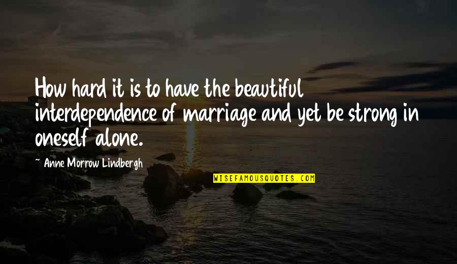 Be Strong You Are Not Alone Quotes By Anne Morrow Lindbergh: How hard it is to have the beautiful