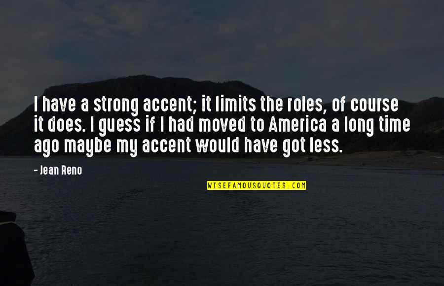 Be Strong You Got This Quotes By Jean Reno: I have a strong accent; it limits the