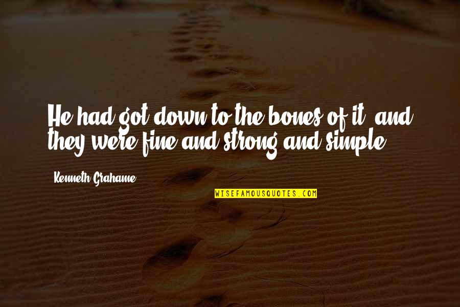 Be Strong You Got This Quotes By Kenneth Grahame: He had got down to the bones of