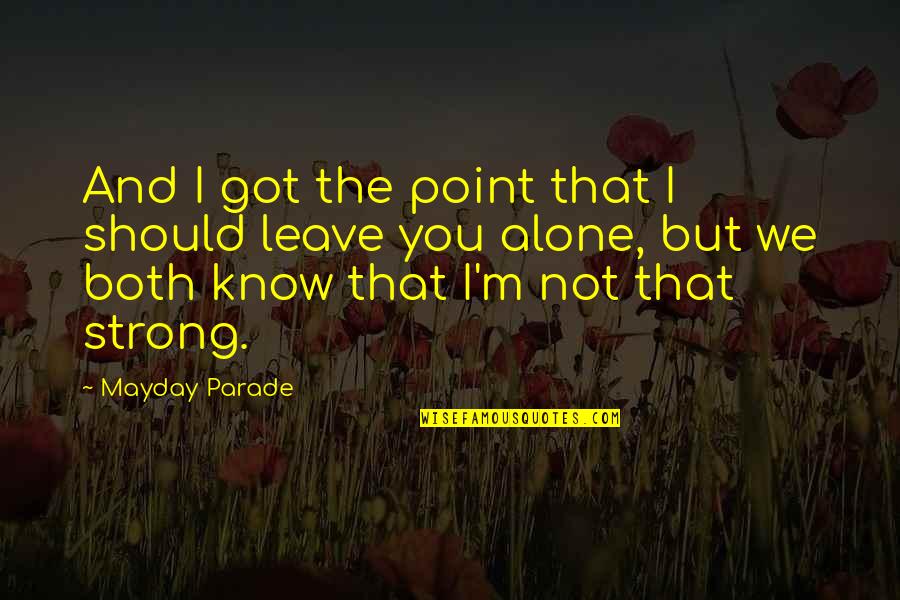 Be Strong You Got This Quotes By Mayday Parade: And I got the point that I should
