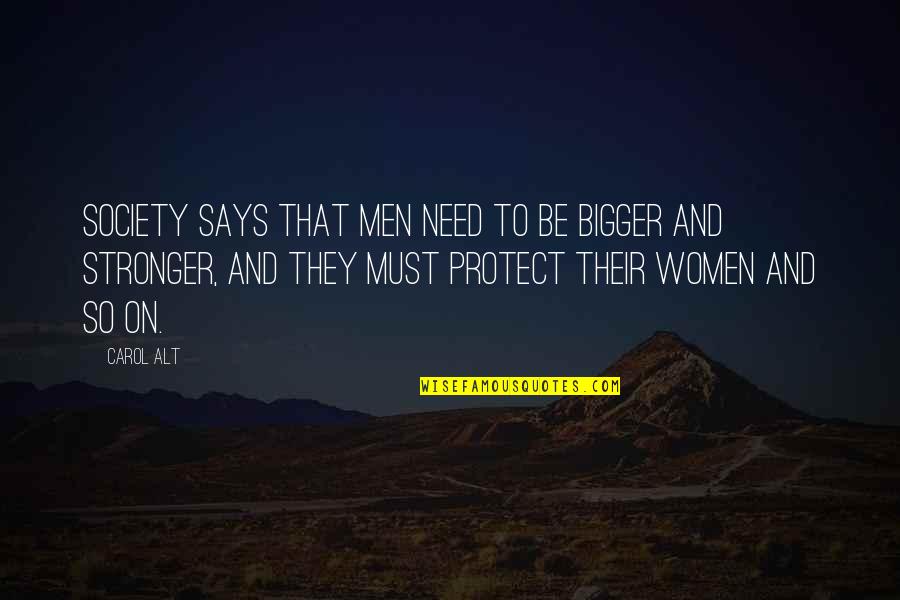 Be Stronger Quotes By Carol Alt: Society says that men need to be bigger