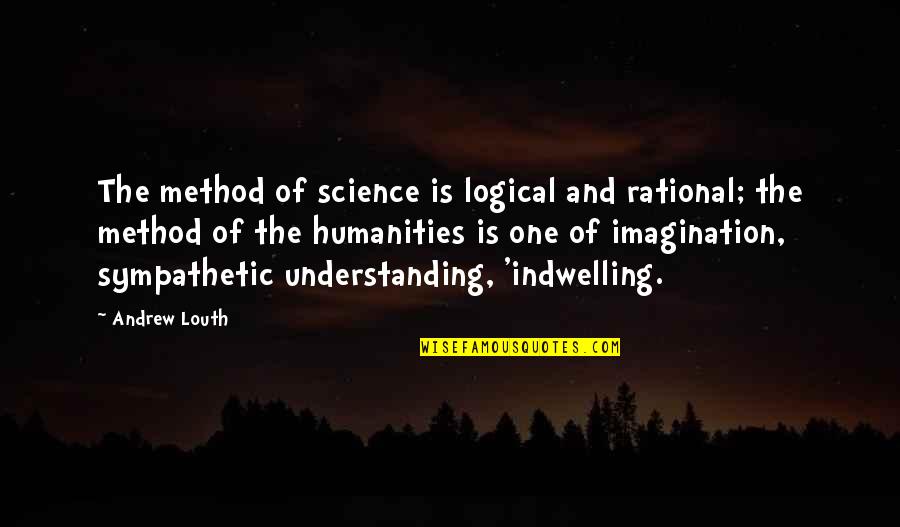 Be Sympathetic Quotes By Andrew Louth: The method of science is logical and rational;