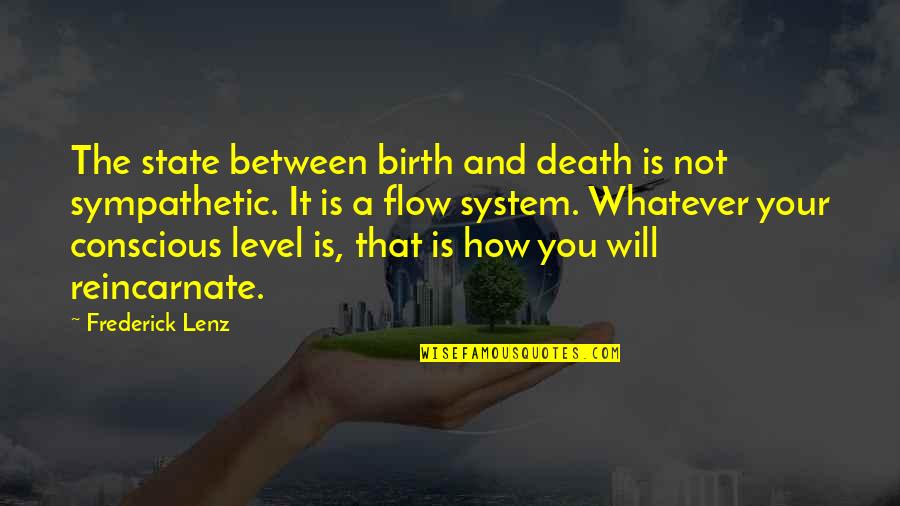 Be Sympathetic Quotes By Frederick Lenz: The state between birth and death is not