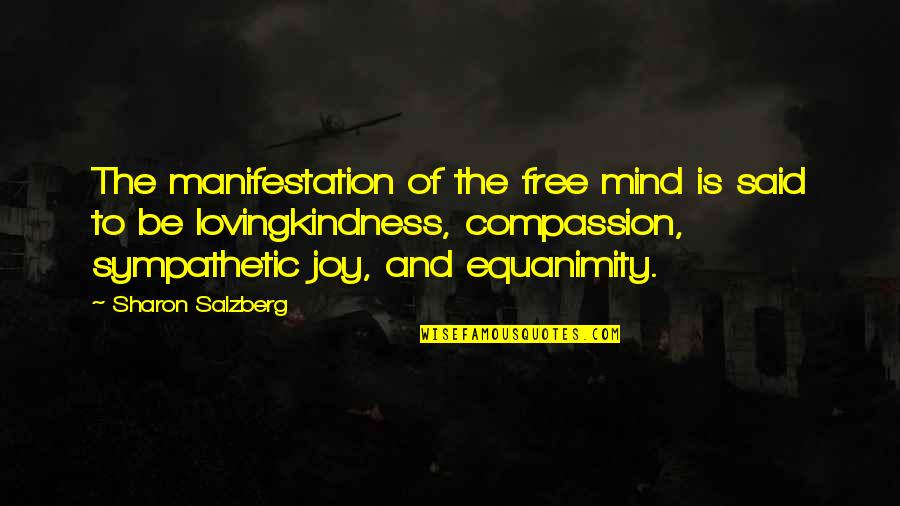 Be Sympathetic Quotes By Sharon Salzberg: The manifestation of the free mind is said