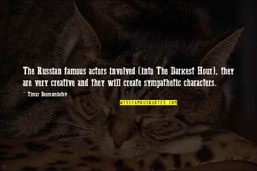 Be Sympathetic Quotes By Timur Bekmambetov: The Russian famous actors involved [into The Darkest