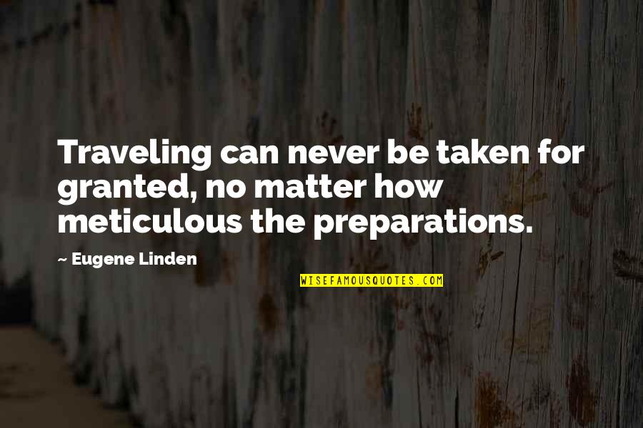 Be Taken For Granted Quotes By Eugene Linden: Traveling can never be taken for granted, no Be Taken For Granted Quotes By Eugene Linden: Traveling can never be taken for granted, no