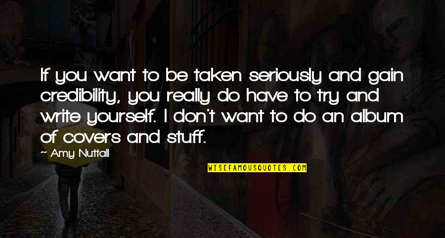 Be Taken Seriously Quotes By Amy Nuttall: If you want to be taken seriously and