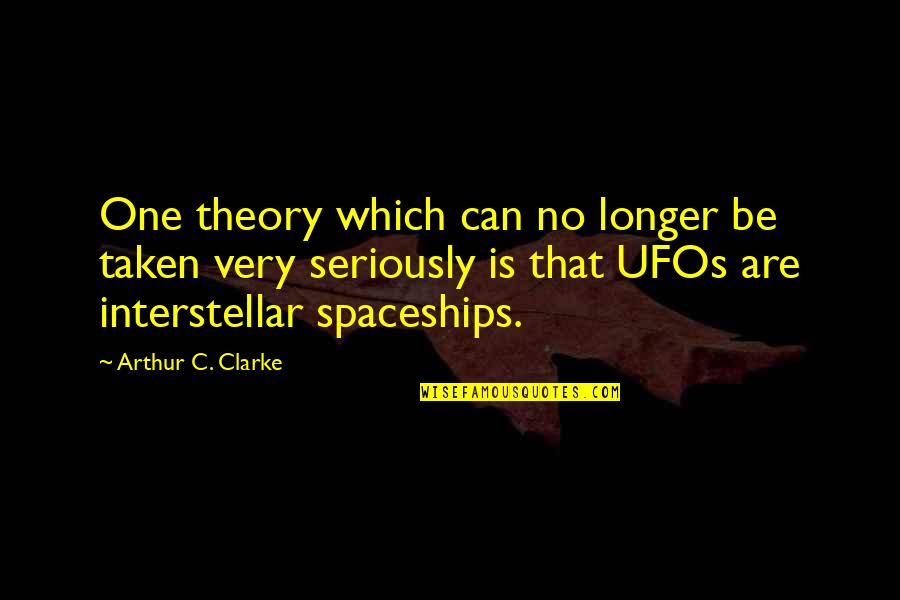 Be Taken Seriously Quotes By Arthur C. Clarke: One theory which can no longer be taken