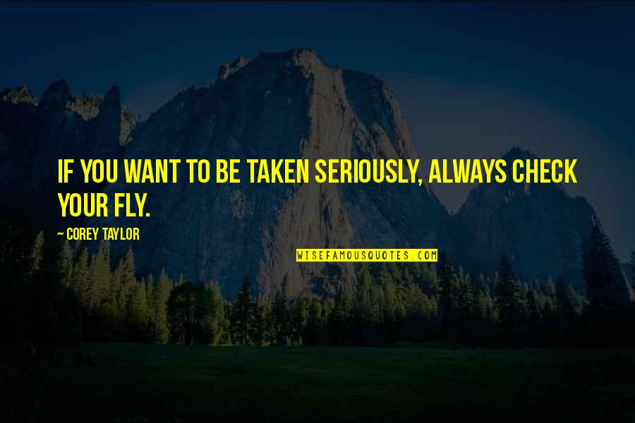 Be Taken Seriously Quotes By Corey Taylor: If you want to be taken seriously, always
