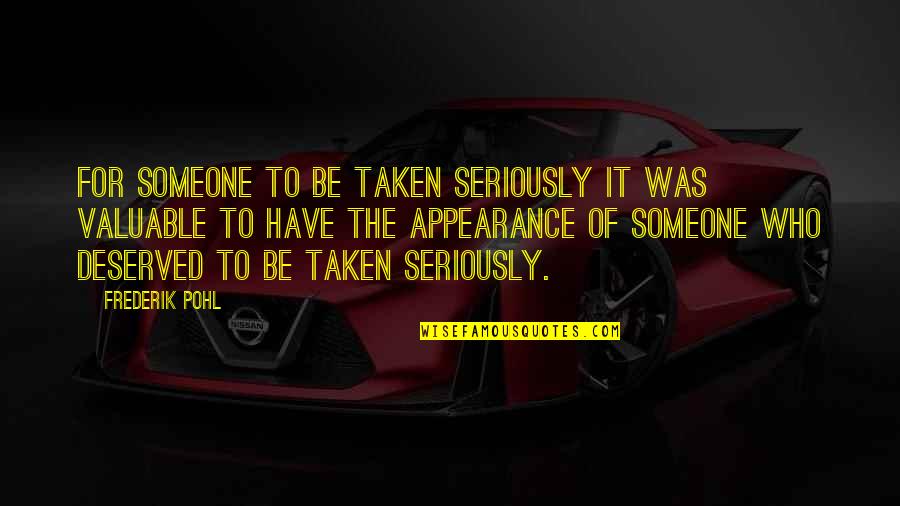 Be Taken Seriously Quotes By Frederik Pohl: For someone to be taken seriously it was
