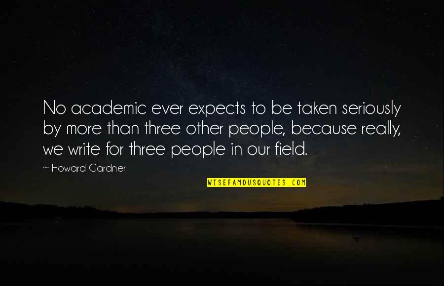 Be Taken Seriously Quotes By Howard Gardner: No academic ever expects to be taken seriously