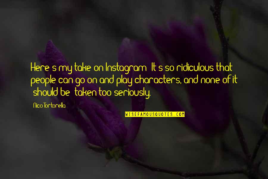 Be Taken Seriously Quotes By Nico Tortorella: Here's my take on Instagram: It's so ridiculous