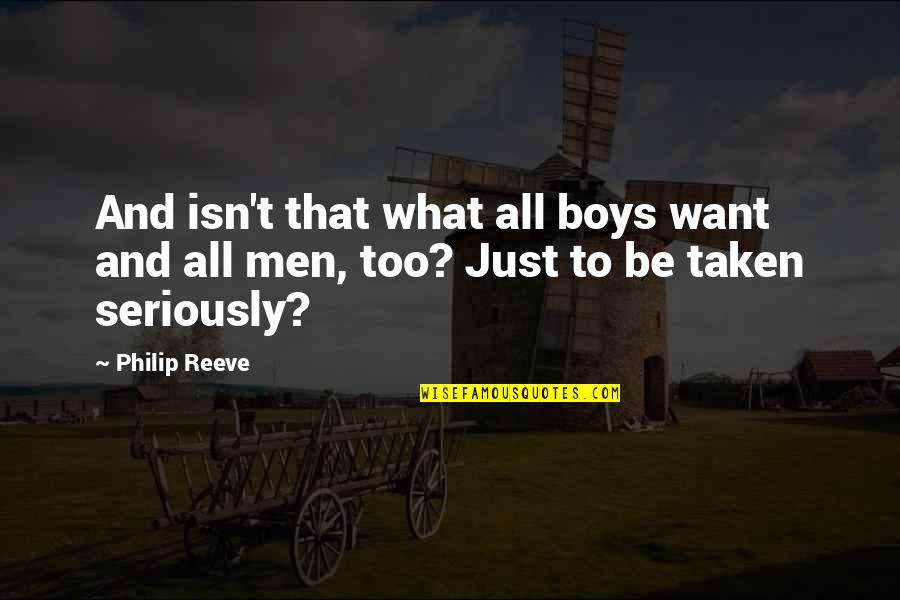 Be Taken Seriously Quotes By Philip Reeve: And isn't that what all boys want and