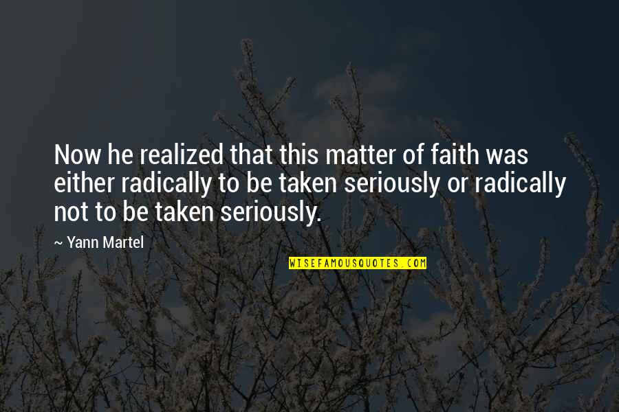 Be Taken Seriously Quotes By Yann Martel: Now he realized that this matter of faith