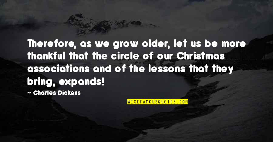Be Thankful At Christmas Quotes By Charles Dickens: Therefore, as we grow older, let us be Be Thankful At Christmas Quotes By Charles Dickens: Therefore, as we grow older, let us be