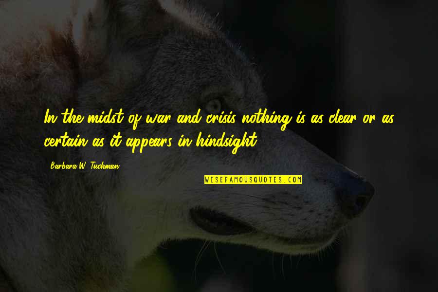 Be Thankful For Today Quotes By Barbara W. Tuchman: In the midst of war and crisis nothing