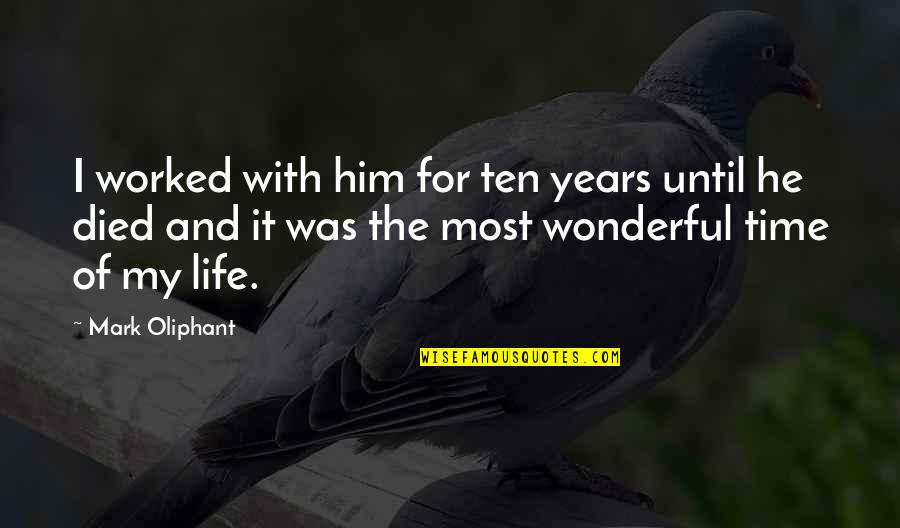 Be Thankful For Today Quotes By Mark Oliphant: I worked with him for ten years until