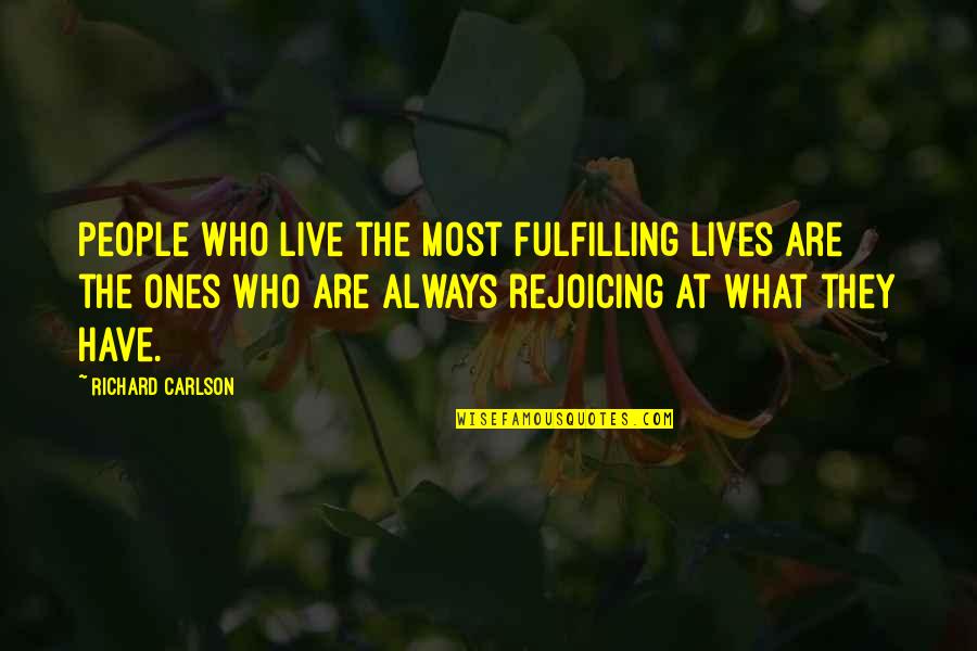 Be Thankful For Who You Have Quotes By Richard Carlson: People who live the most fulfilling lives are