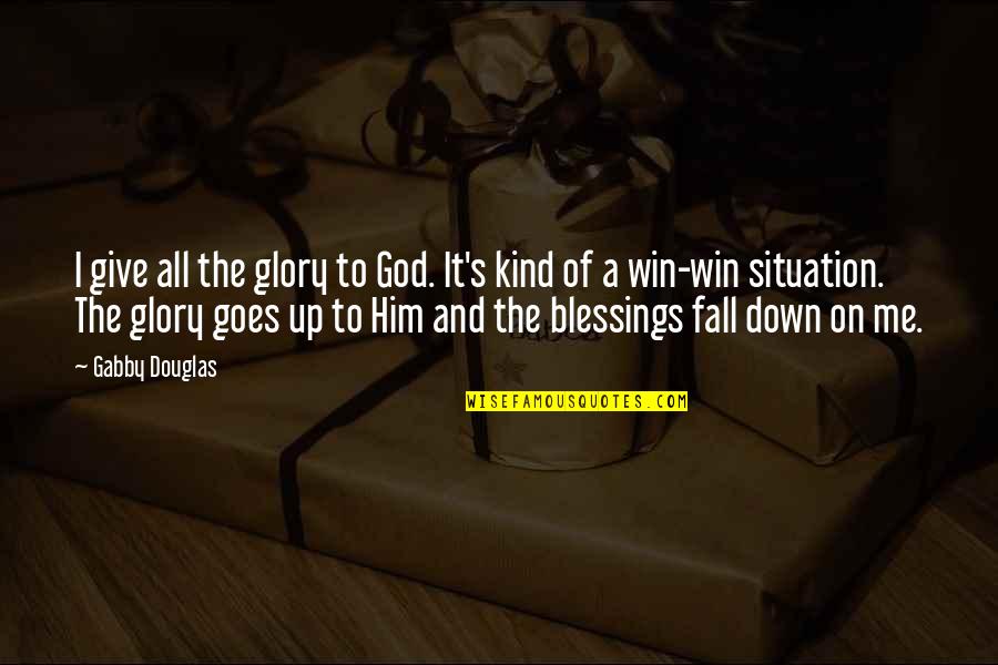 Be Thankful For Your Blessings Quotes By Gabby Douglas: I give all the glory to God. It's