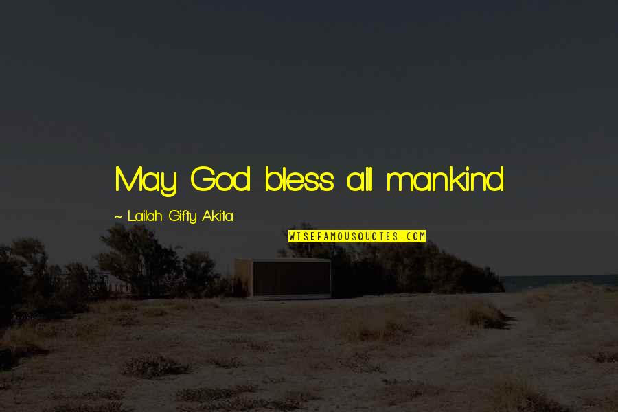 Be Thankful For Your Blessings Quotes By Lailah Gifty Akita: May God bless all mankind.