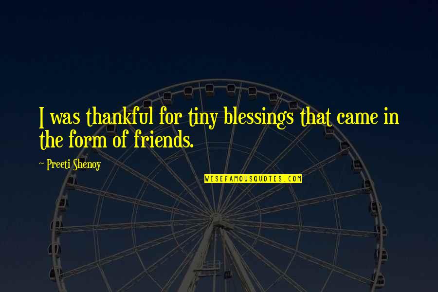 Be Thankful For Your Blessings Quotes By Preeti Shenoy: I was thankful for tiny blessings that came