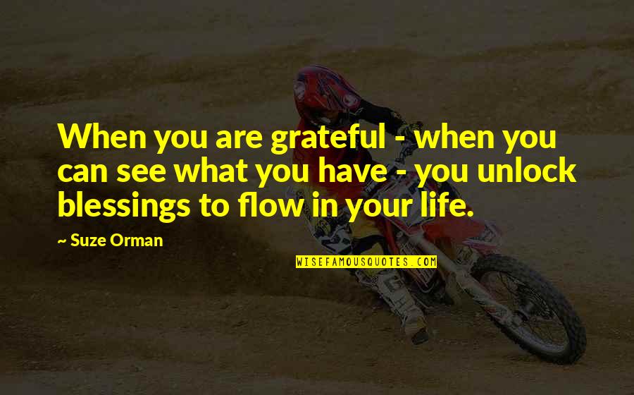 Be Thankful For Your Blessings Quotes By Suze Orman: When you are grateful - when you can
