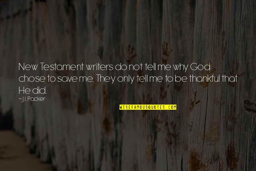 Be Thankful God Quotes By J.I. Packer: New Testament writers do not tell me why